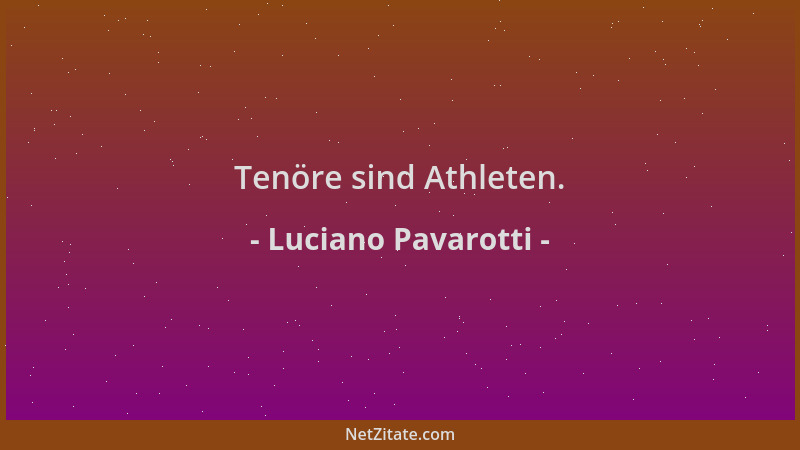 Luciano Pavarotti - Tenöre sind Athleten....