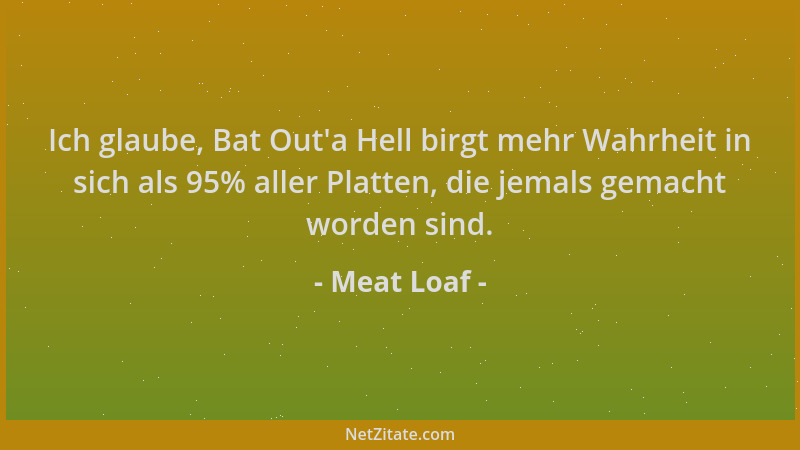 Meat Loaf - Ich glaube, Bat Out 'a Hell birgt mehr Wahrheit in sich als 95% aller Platten, die jemals gemacht worden sind....