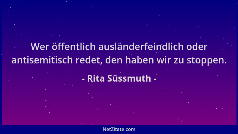 Rita Süssmuth - Wer öffentlich ausländerfeindlich oder antisemitisch redet, den haben wir zu stoppen....