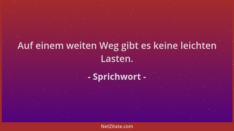 Sprichwort - Auf einem weiten Weg gibt es keine leichten Lasten....