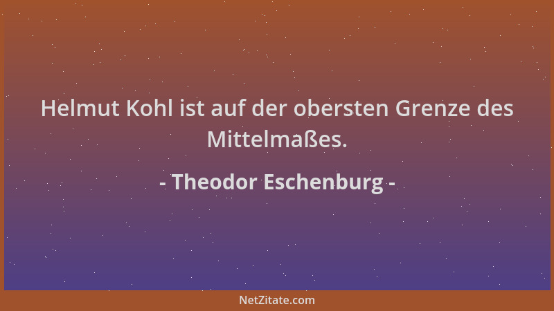 Theodor Eschenburg - Helmut Kohl ist auf der obersten Grenze des Mittelmaßes....