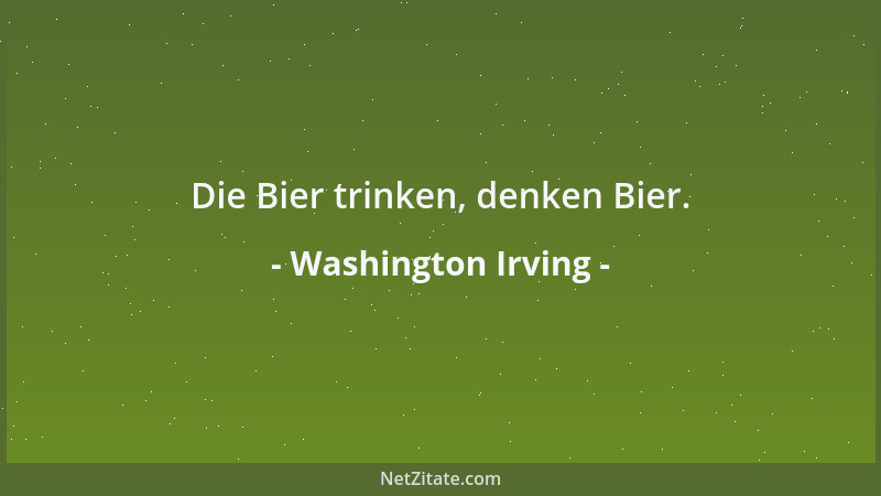 Washington Irving - Die Bier trinken, denken Bier....
