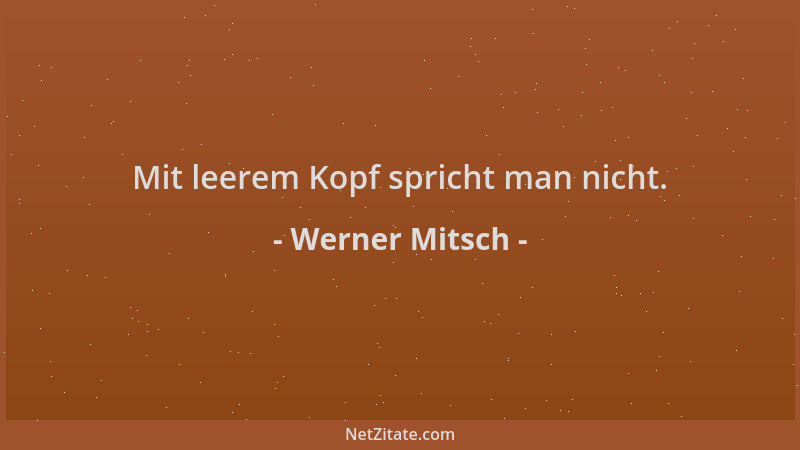 Werner Mitsch - Mit leerem Kopf spricht man nicht....