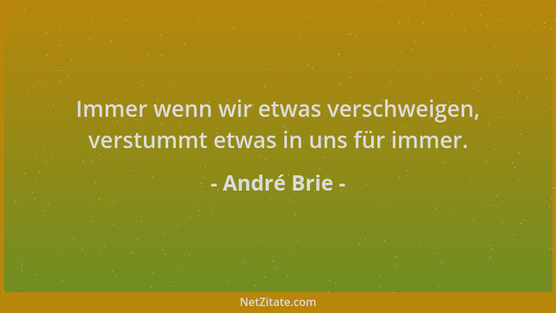 André Brie - Immer wenn wir etwas verschweigen, verstummt etwas in uns für immer....