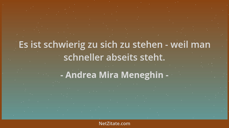 Andrea Mira Meneghin - Es ist schwierig zu sich zu stehen - weil man schneller abseits steht....