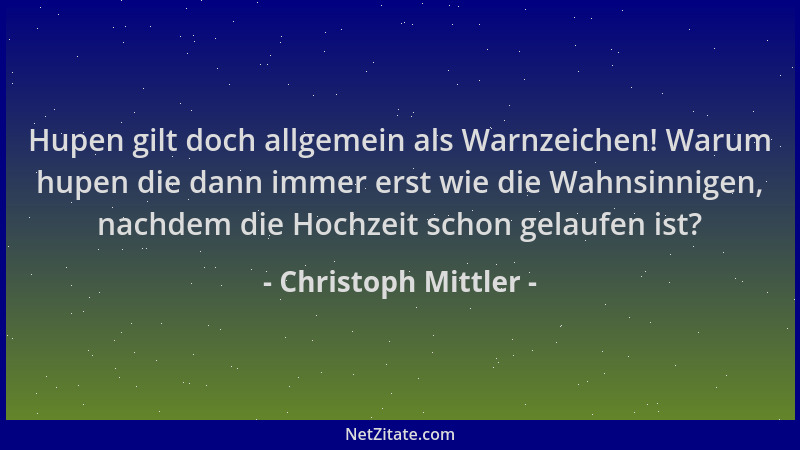 Christoph Mittler - Hupen gilt doch allgemein als Warnzeichen! Warum hupen die dann immer erst wie die Wahnsinnigen, nachde...
