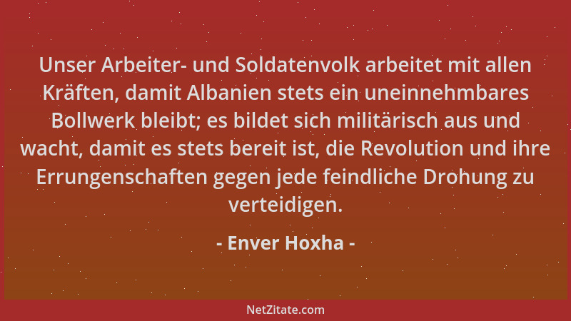 Enver Hoxha - Unser Arbeiter- und Soldatenvolk arbeitet mit allen Kräften, damit Albanien stets ein uneinnehmbares Bollwerk...
