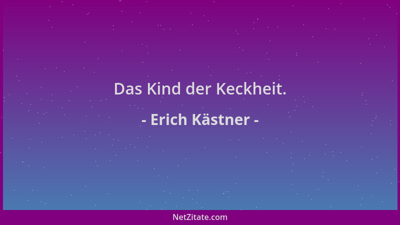 Erich Kästner - Das Kind der Keckheit....