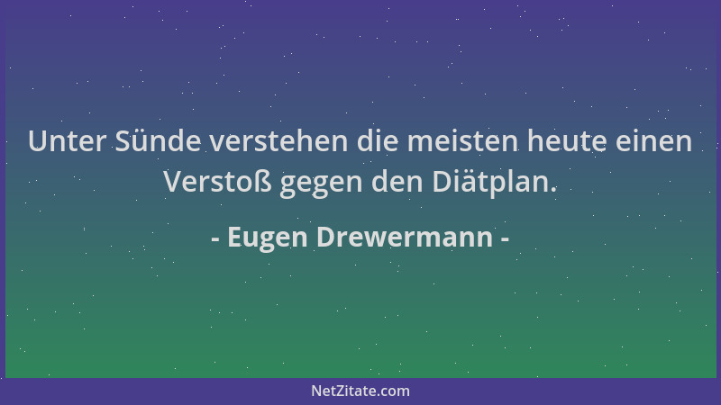 Eugen Drewermann - Unter Sünde verstehen die meisten heute einen Verstoß gegen den Diätplan....