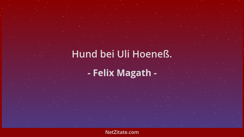 Felix Magath - Hund bei Uli Hoeneß....
