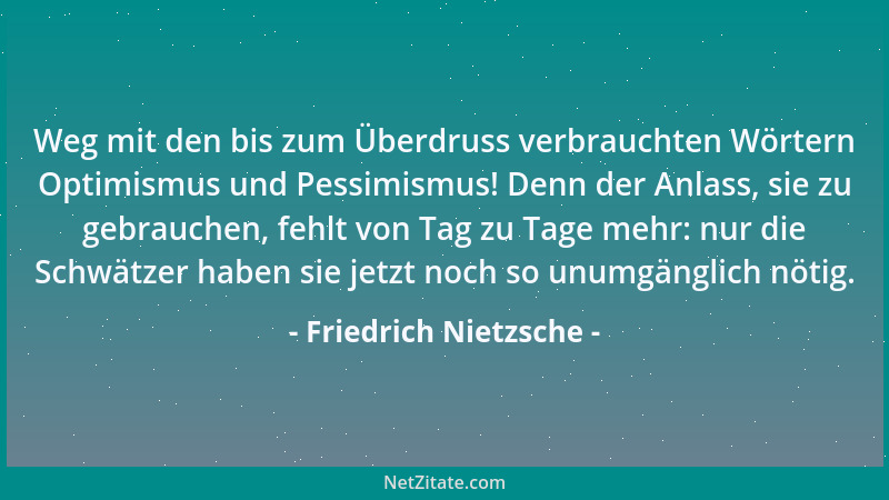 Friedrich Nietzsche - Auch die Seele muß ihre bestimmten Kloaken haben, wohin sie ihren Unrat abfließen läßt....
