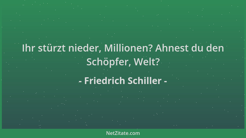 Friedrich Schiller - Ihr stürzt nieder, Millionen? Ahnest du den Schöpfer, Welt?...