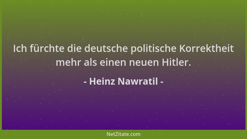 Heinz Nawratil - Ich fürchte die deutsche politische Korrektheit mehr als einen neuen Hitler....