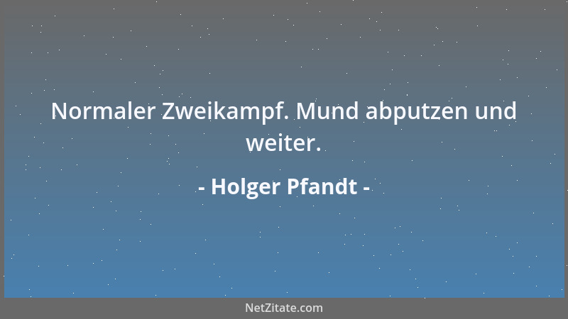Holger Pfandt - Normaler Zweikampf. Mund abputzen und weiter....