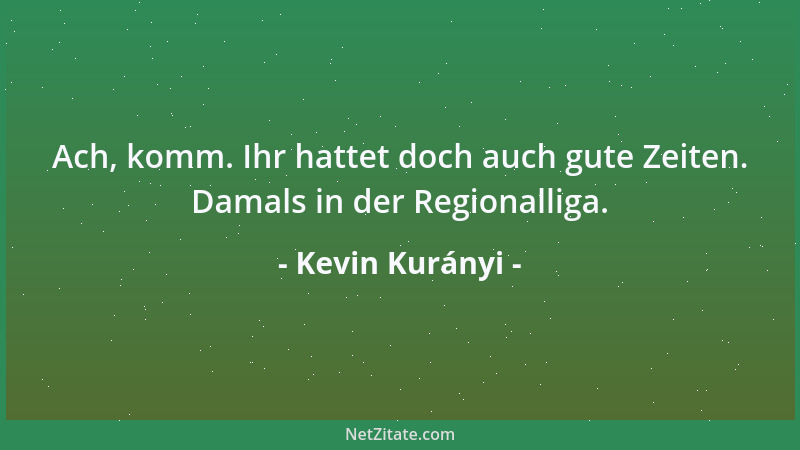 Kevin Kurányi - Ach, komm. Ihr hattet doch auch gute Zeiten. Damals in der Regionalliga....