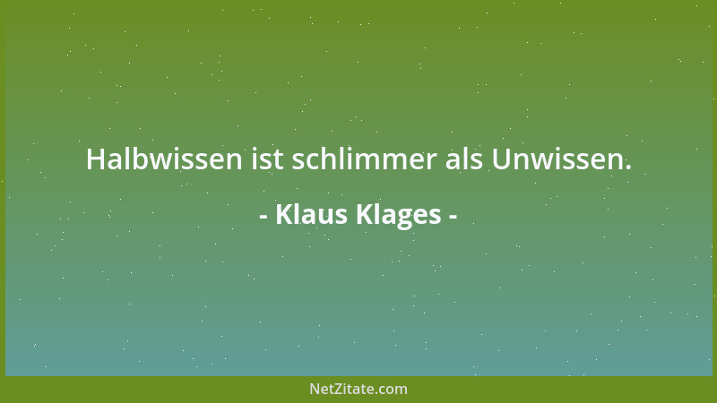 Klaus Klages - Halbwissen ist schlimmer als Unwissen....