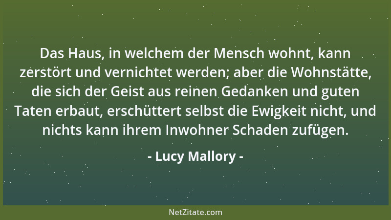 Lucy Mallory - Das Haus, in welchem der Mensch wohnt, kann zerstört und vernichtet werden; aber die Wohnstätte, die sich de...