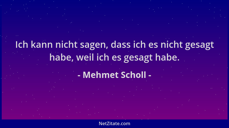 Mehmet Scholl - Ich kann nicht sagen, dass ich es nicht gesagt habe, weil ich es gesagt habe....