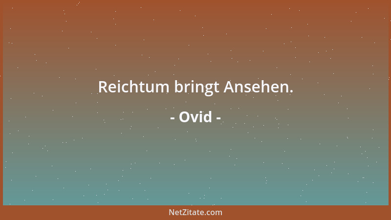 Ovid - Reichtum bringt Ansehen....