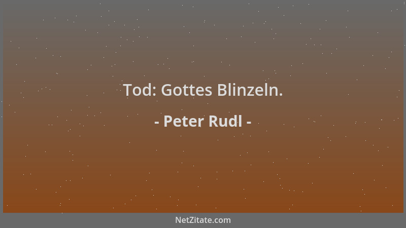 Peter Rudl - Tod: Gottes Blinzeln....