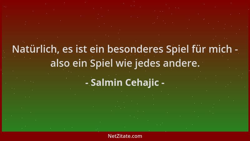 Salmin Cehajic - Natürlich, es ist ein besonderes Spiel für mich - also ein Spiel wie jedes andere....