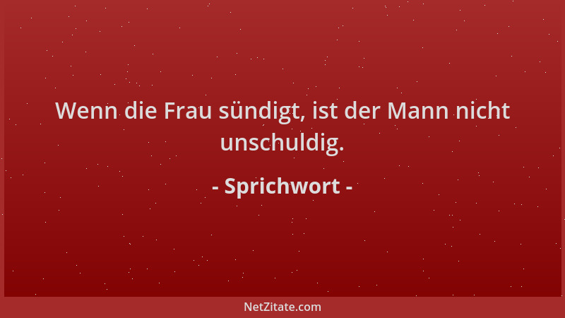 Sprichwort - Wenn die Frau sündigt, ist der Mann nicht unschuldig....