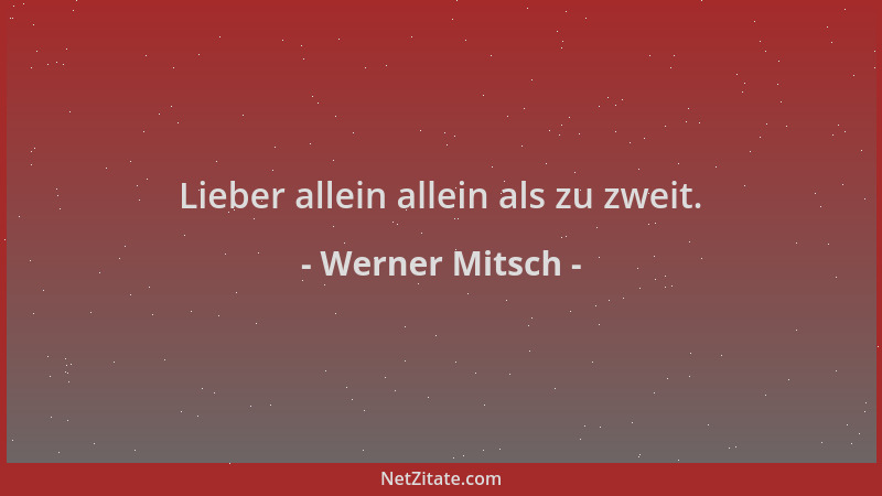 Werner Mitsch - Lieber allein allein als zu zweit....