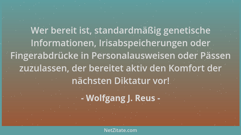 Wolfgang J. Reus - Wer bereit ist, standardmäßig genetische Informationen, Irisabspeicherungen oder Fingerabdrücke in Perso...