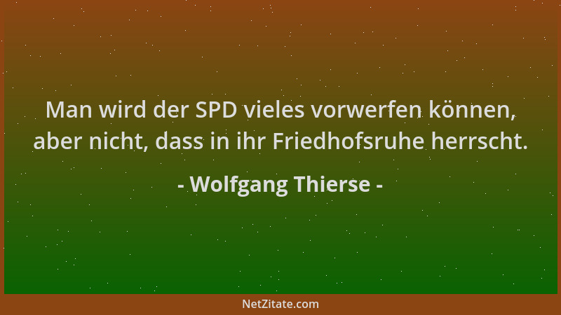 Wolfgang Thierse - Man wird der SPD vieles vorwerfen können, aber nicht, dass in ihr Friedhofsruhe herrscht....