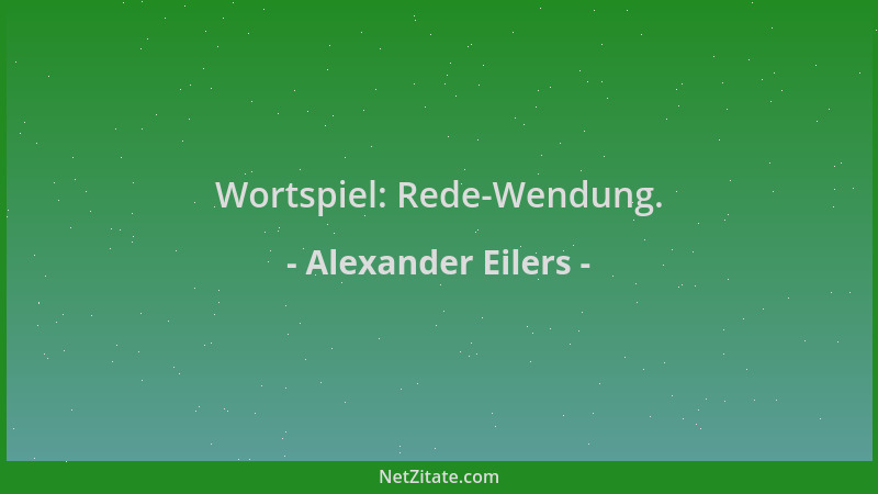 Alexander Eilers - Wortspiel: Rede-Wendung....