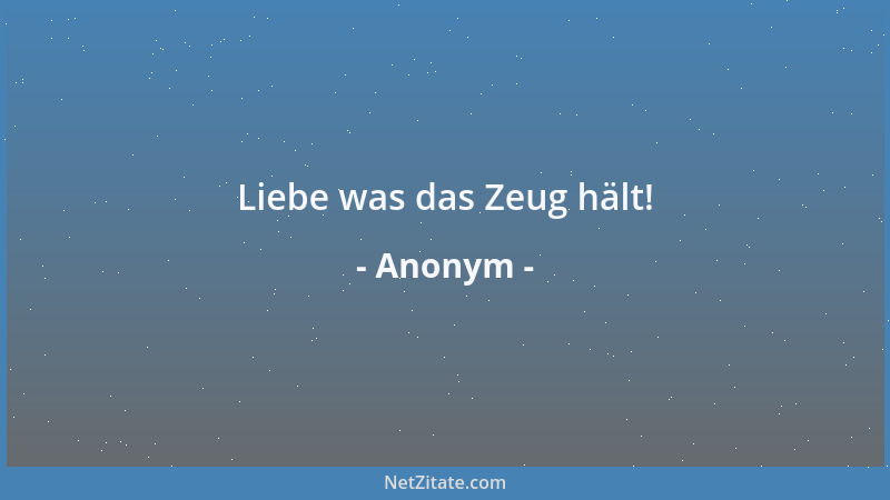 Anonym - Liebe was das Zeug hält!...