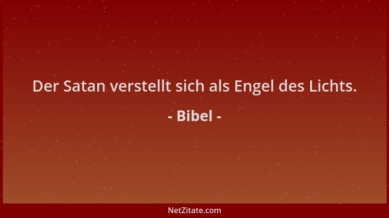 Bibel - Der Satan verstellt sich als Engel des Lichts....