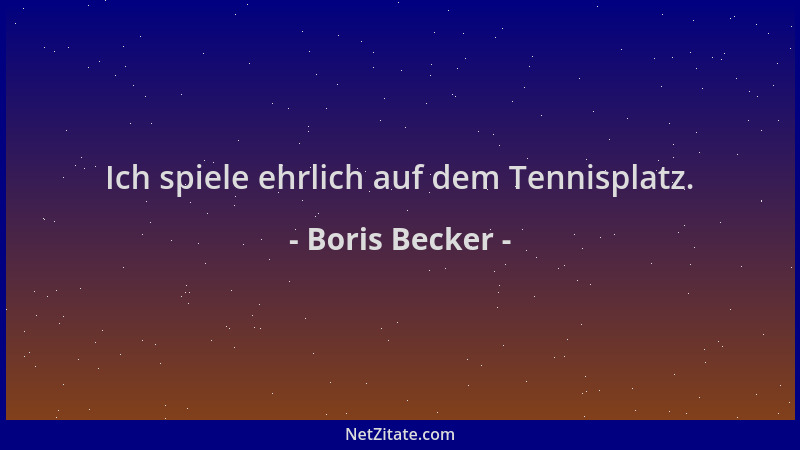 Boris Becker - Ich spiele ehrlich auf dem Tennisplatz....