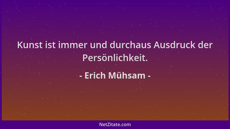 Erich Mühsam - Kunst ist immer und durchaus Ausdruck der Persönlichkeit....