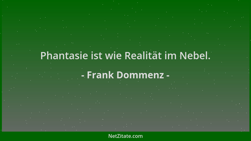 Frank Dommenz - Phantasie ist wie Realität im Nebel....