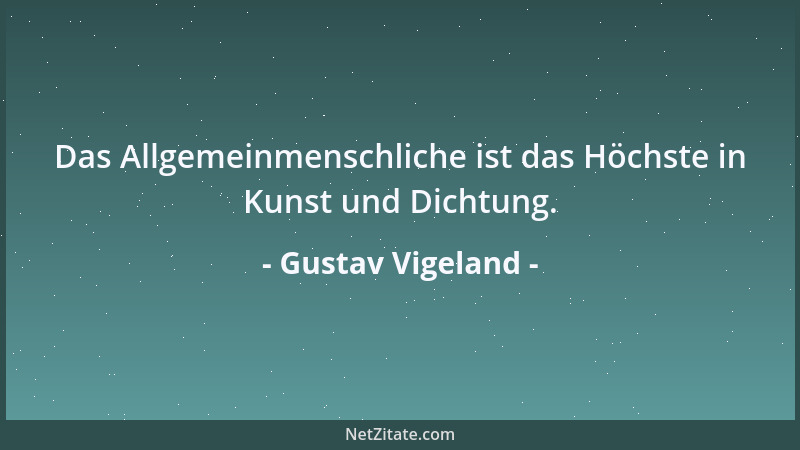 Gustav Vigeland - Das Allgemeinmenschliche ist das Höchste in Kunst und Dichtung....
