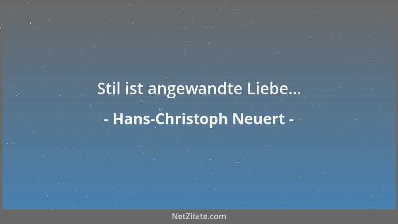 Hans-Christoph Neuert - Stil ist angewandte Liebe......