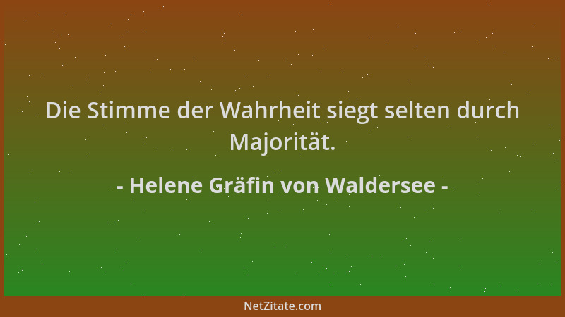 Helene Gräfin von Waldersee - Die Stimme der Wahrheit siegt selten durch Majorität....