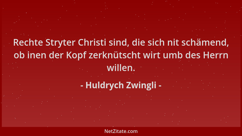 Huldrych Zwingli - Rechte Stryter Christi sind, die sich nit schämend, ob inen der Kopf zerknütscht wirt umb des Herrn will...