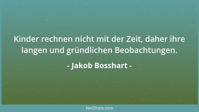 Jakob Bosshart - Kinder rechnen nicht mit der Zeit, daher ihre langen und gründlichen Beobachtungen....