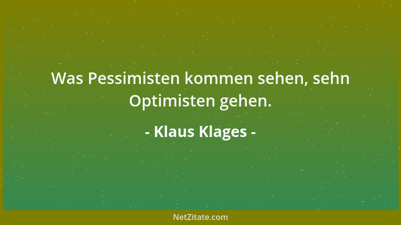 Klaus Klages - Was Pessimisten kommen sehen, sehn Optimisten gehen....