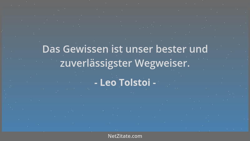 Leo Tolstoi - Das Gewissen ist unser bester und zuverlässigster Wegweiser....