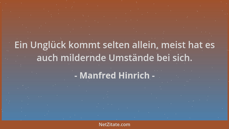 Manfred Hinrich - Ein Unglück kommt selten allein, meist hat es auch mildernde Umstände bei sich....