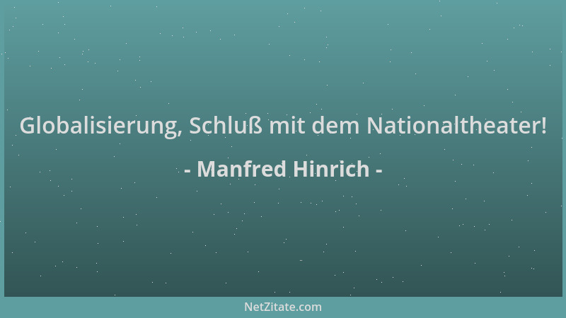 Manfred Hinrich - Globalisierung, Schluß mit dem Nationaltheater!...