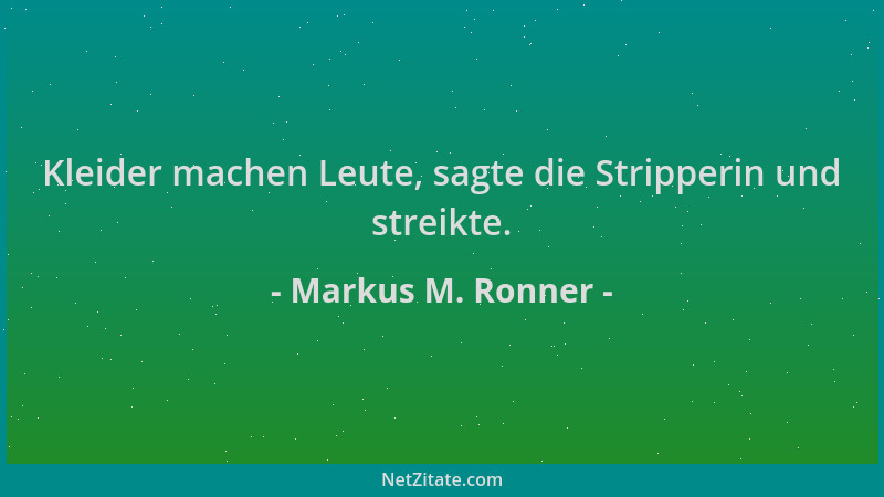 Markus M. Ronner - Kleider machen Leute, sagte die Stripperin und streikte....