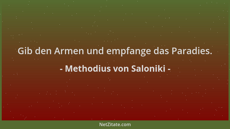 Methodius von Saloniki - Gib den Armen und empfange das Paradies....