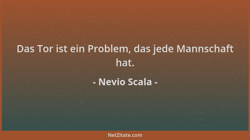 Nevio Scala - Das Tor ist ein Problem, das jede Mannschaft hat....