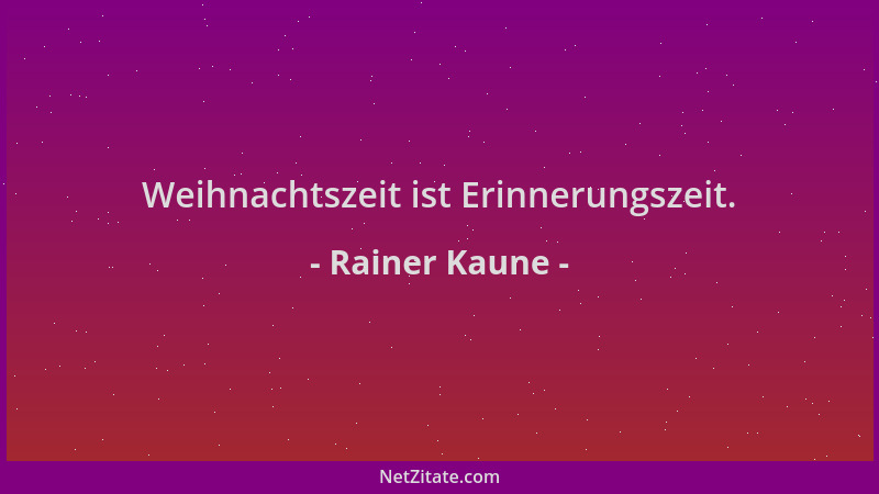 Rainer Kaune - Weihnachtszeit ist Erinnerungszeit....