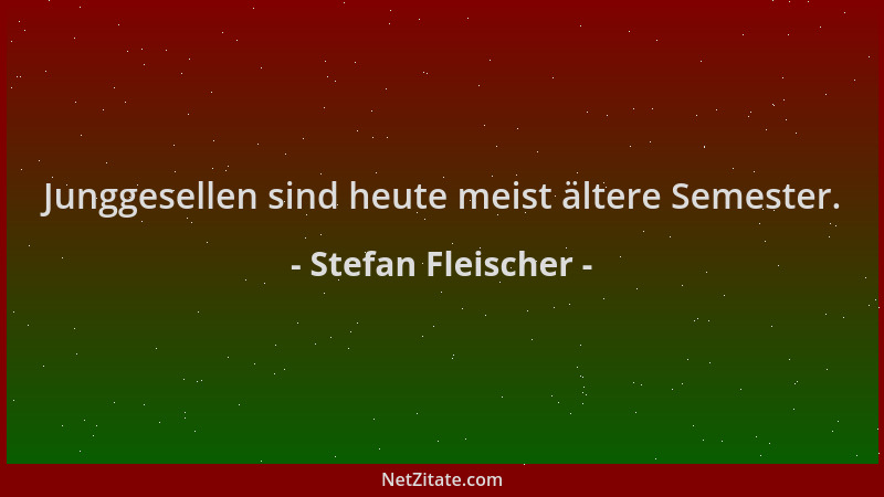 Stefan Fleischer - Junggesellen sind heute meist ältere Semester....