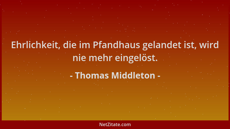 Thomas Middleton - Ehrlichkeit, die im Pfandhaus gelandet ist, wird nie mehr eingelöst....